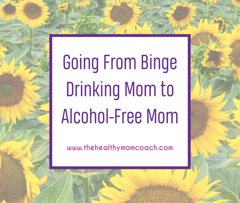 Going From Binge Drinking Mom to Alcohol-Free Mom
