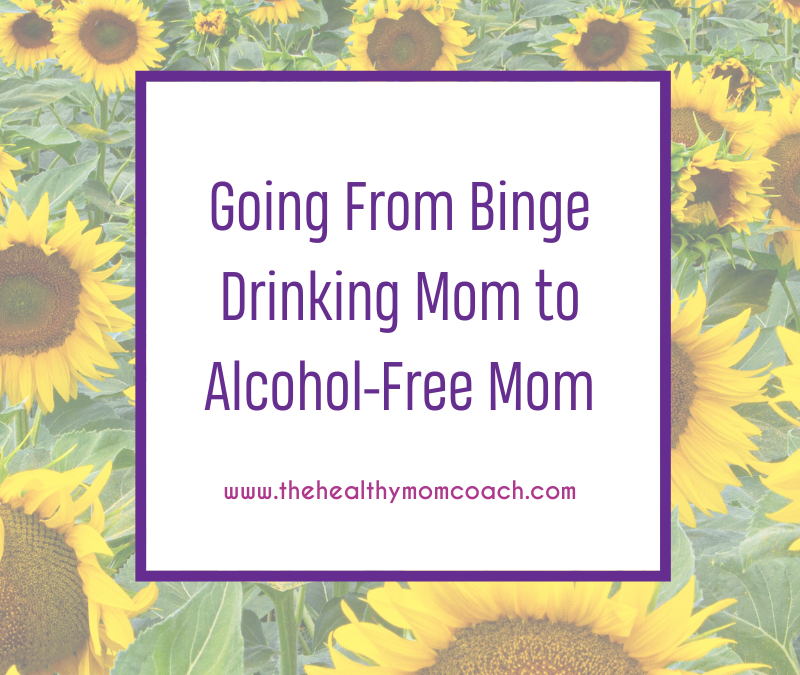 Going from Binge Drinking Mom to Alcohol-Free Mom