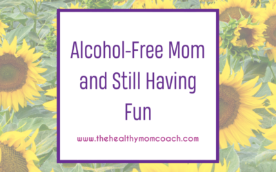 Alcohol-Free Mom and Still Having Fun
