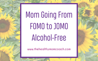 Mom Going From FOMO to JOMO Alcohol-Free
