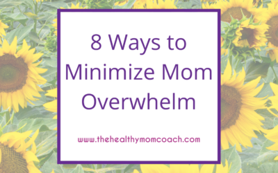 8 Ways to Minimize Mom Overwhelm