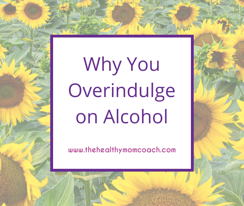 Why You Overindulge on Alcohol