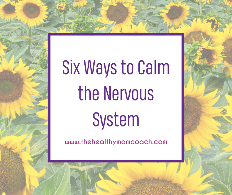 6 Ways to Calm the Nervous System