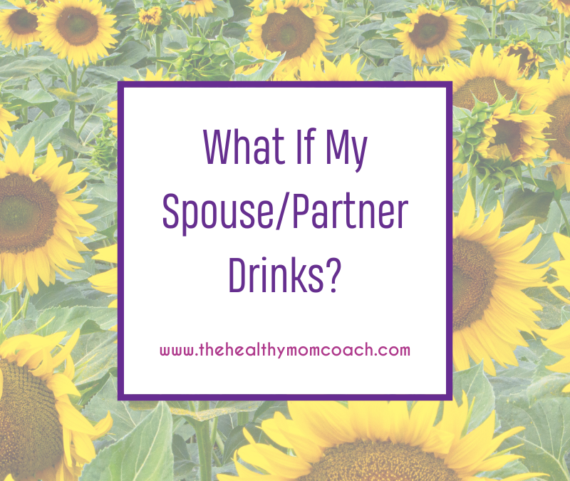 What If My Spouse/Partner Drinks?