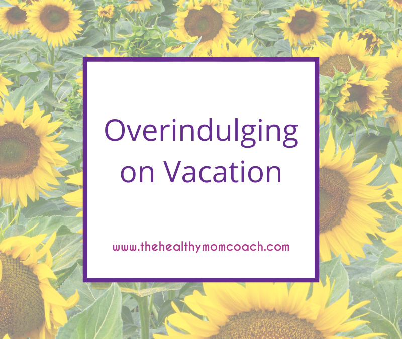 Overindulging on Vacation